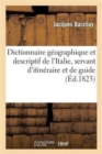 Image for Dictionnaire Geographique Et Descriptif de l&#39;Italie, Servant d&#39;Itineraire Et de Guide Aux Etrangers