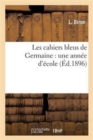 Image for Les Cahiers Bleus de Germaine: Une Annee d&#39;Ecole