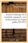 Image for Examen Historique de la Revolution Espagnole, Suivi d&#39;Observations Sur l&#39;Esprit Public, La Religion