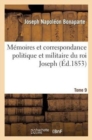 Image for Memoires Et Correspondance Politique Et Militaire Du Roi Joseph. Tome 9