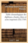 Image for Table Chronologique Des Dipl?mes, Chartes, Titres Et Actes Imprim?s Concernant l&#39;Histoire de France