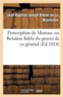Image for Proscription de Moreau, Ou Relation Fid?le Du Proc?s de CE G?n?ral Notice Sur Sa Vie Publique