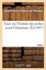 Image for Essai sur l&#39;histoire des arabes avant l&#39;islamisme, pendant l&#39;epoque de Mahomet. Tome 1