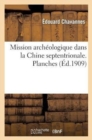 Image for Mission Archeologique Dans La Chine Septentrionale. Planches