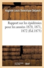 Image for Rapport Sur Les ?pid?mies Pour Les Ann?es 1870, 1871, 1872, Pr?sent? ? l&#39;Acad?mie de M?decine