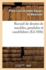 Image for Recueil de Dessins de Meubles, Pendules Et Candelabres, Composes Et Executes Par L. Duguers