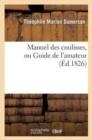 Image for Manuel Des Coulisses, Ou Guide de l&#39;Amateur