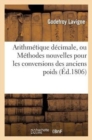Image for Arithmetique Decimale, Ou Methodes Nouvelles Pour Les Conversions Des Anciens Poids Et Mesures
