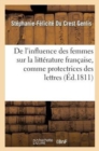Image for de l&#39;Influence Des Femmes Sur La Litt?rature Fran?aise, Comme Protectrices Des Lettres