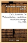 Image for Dr M. Lorthiois. de l&#39;Automutilation: Mutilations Et Suicides Etranges
