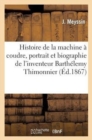 Image for Histoire de la Machine A Coudre, Portrait Et Biographie de l&#39;Inventeur Barthelemy Thimonnier