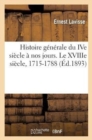 Image for Histoire G?n?rale Du Ive Si?cle ? Nos Jours. Le Xviiie Si?cle, 1715-1788