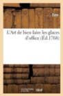Image for L&#39;Art de Bien Faire Les Glaces d&#39;Office, Ou Les Vrais Principes Pour Congeler