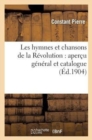 Image for Les Hymnes Et Chansons de la R?volution: Aper?u G?n?ral Et Catalogue, Avec Notices Historiques : , Analytiques Et Bibliographiques