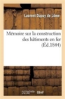 Image for Memoire Sur La Construction Des Batiments En Fer: Adresse A M. Le Ministre de la Marine : Et Des Colonies