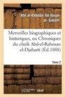 Image for Merveilles Biographiques Et Historiques, Ou Chroniques Du Cheik Abd-El-Rahman El-Djabarti. Tome 2