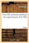 Image for Nouvelle Anatomie Artistique Du Corps Humain. Tome 1