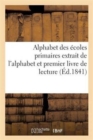 Image for Alphabet Des Ecoles Primaires Extrait de l&#39;Alphabet Et Premier Livre de Lecture Autorise Par Le