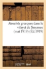 Image for Atrocites Grecques Dans Le Vilayet de Smyrnee (Mai 1919). 1e Serie, Documents Inedits : Et Temoignages Des Officiers Anglais Et Francais