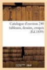 Image for Catalogue d&#39;Environ 240 Tableaux, Dessins, Croquis