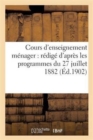 Image for Cours d&#39;Enseignement M?nager: R?dig? d&#39;Apr?s Les Programmes Du 27 Juillet 1882