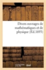 Image for Divers Ouvrages de Mathematiques Et de Physique, Par Messieurs de l&#39;Academie Royale Des Sciences