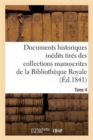Image for Documents Historiques Inedits Tires Des Collections Manuscrites de la Bibliotheque Royale. Tome 4 : Et Des Archives Ou Des Bibliotheques Des Departements