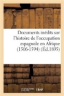 Image for Documents Inedits Sur l&#39;Histoire de l&#39;Occupation Espagnole En Afrique (1506-1594)