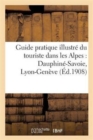 Image for Guide Pratique Illustre Du Touriste Dans Les Alpes: Dauphine-Savoie, Lyon-Geneve