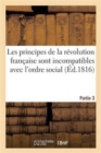 Image for Les Principes de la Revolution Francaise Sont Incompatibles Avec l&#39;Ordre Social. Partie 3