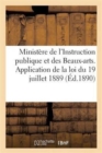 Image for Ministere de l&#39;Instruction Publique Et Des Beaux-Arts. Application de la Loi Du 19 Juillet 1889