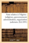 Image for Note Relative A l&#39;Algerie: Indigenes, Gouvernement, Administration, Organisation Judiciaire : , Instruction