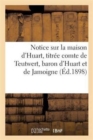 Image for Notice Sur La Maison d&#39;Huart, Titree Comte de Teutwert, Baron d&#39;Huart Et de Jamoigne