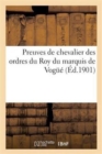Image for Preuves de Chevalier Des Ordres Du Roy Du Marquis de Vogue Nomme Le 2 Fevrier 1778