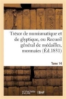 Image for Tresor de Numismatique Et de Glyptique, Ou Recueil General de Medailles. Tome 14 : , Monnaies, Pierres Gravees, Bas-Reliefs Tant Anciens Que Modernes...