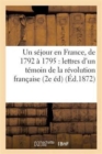 Image for Un Sejour En France, de 1792 A 1795: Lettres d&#39;Un Temoin de la Revolution Francaise (2e Ed.)