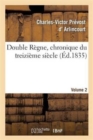 Image for Double R?gne, Chronique Du Treizi?me Si?cle. Volume 2
