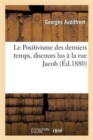 Image for Le Positivisme Des Derniers Temps, Discours Lus ? La Rue Jacob
