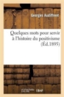 Image for Quelques Mots Pour Servir ? l&#39;Histoire Du Positivisme
