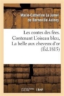 Image for Les Contes Des F?es. Contenant l&#39;Oiseau Bleu, La Belle Aux Cheveux d&#39;Or