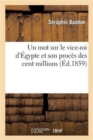Image for Un Mot Sur Le Vice-Roi d&#39;Egypte Et Son Proces Des Cent Millions
