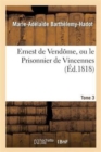 Image for Ernest de Vend?me, Ou Le Prisonnier de Vincennes. Tome 3