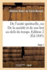 Image for de l&#39;Unit? Spirituelle, Ou de la Soci?t? Et de Son But Au Del? Du Temps. Tome 1, Edition 2