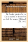 Image for de l&#39;Unit? Spirituelle, Ou de la Soci?t? Et de Son But Au Del? Du Temps. Tome 2, Edition 2