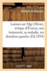 Image for Larmes Sur Mgr Olivier, ?v?que d&#39;?vreux, Son Testament, Sa Maladie, Ses Derni?res Paroles : , Sa Mort, Ses Fun?railles, Les Manifestations de l&#39;Opinion Publique