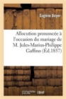 Image for Allocution Prononcee A l&#39;Occasion Du Mariage de M. Jules-Marius-Philippe Gaffino
