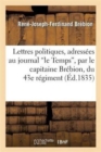 Image for Lettres Politiques, Adress?es Au Journal Le Temps, Par Le Capitaine Br?bion, Du 43e R?giment