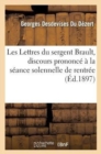 Image for Les Lettres Du Sergent Brault, Discours Prononc? ? La S?ance Solennelle de Rentr?e de l&#39;Universit?