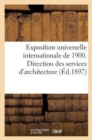 Image for Exposition Universelle Internationale de 1900. Direction Des Services d&#39;Architecture: Instructions : G?n?rales Relatives Au Fonctionnement Des Services d&#39;Architecture