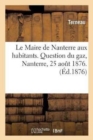 Image for Le Maire de Nanterre Aux Habitants. Question Du Gaz. Terneau, Nanterre, 25 Aout 1876.